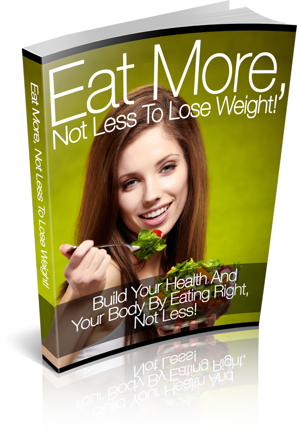 Eat More, Not Less to Lose Weight!