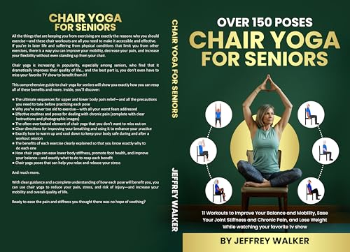 Chair yoga for seniors over 150 poses: 11 exercises to enhance your steadiness, mobility, ease joint stiffness continual ache, and drop some pounds